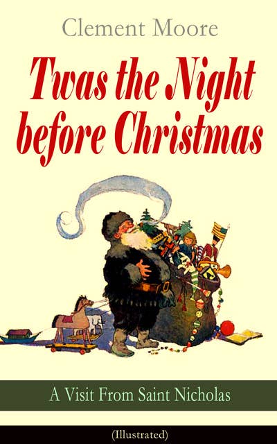 Twas the Night before Christmas - A Visit From Saint Nicholas (Illustrated): The Original Story Behind the Santa Claus Myth (Christmas Classic)