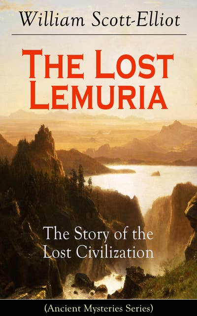 The Lost Lemuria - The Story of the Lost Civilization (Ancient Mysteries Series)