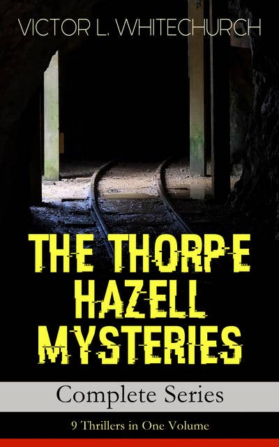 THE THORPE HAZELL MYSTERIES – Complete Series: 9 Thrillers in One Volume: Peter Crane's Cigars, The Affair of the Corridor Express, How the Bank Was Saved, The Affair of the German Dispatch-Box, The Adventure of the Pilot Engine and The Stolen Necklace and more