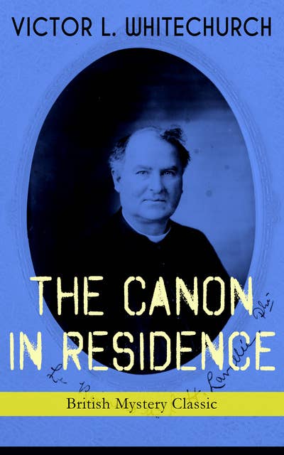 The Canon In Residence (British Mystery Classic): Identity Theft Thriller From the Author of the Thorpe Hazell Mysteries and Thrilling Stories of the Railway