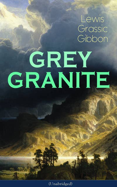 GREY GRANITE (Unabridged): Political Novel - Scottish Literature Classic