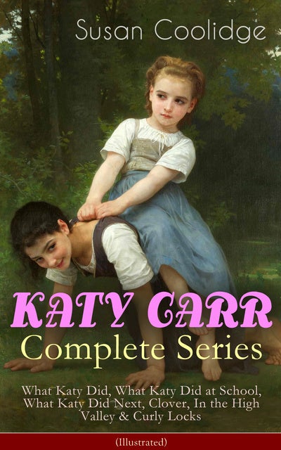 Katy Carr Complete Series What Katy Did What Katy Did At School What 