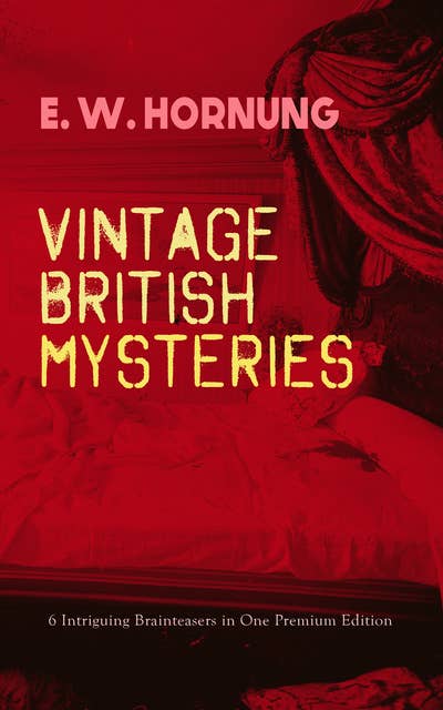Vintage British Mysteries – 6 Intriguing Brainteasers In One Premium Edition: The Shadow of the Rope, The Camera Fiend, Dead Men Tell No Tales, Witching Hill, Stingaree, At the Pistol's Point & The Shadow of a Man (Thriller Classics Series)