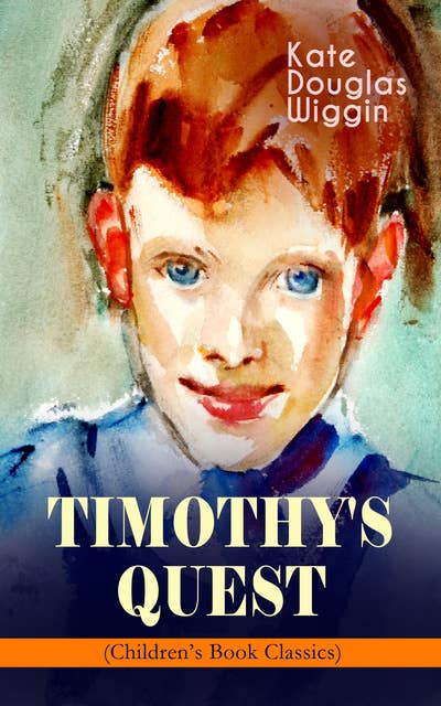Timothy's Quest (Children's Book Classic): A Story for Anyone Young or Old, Who Cares to Read it