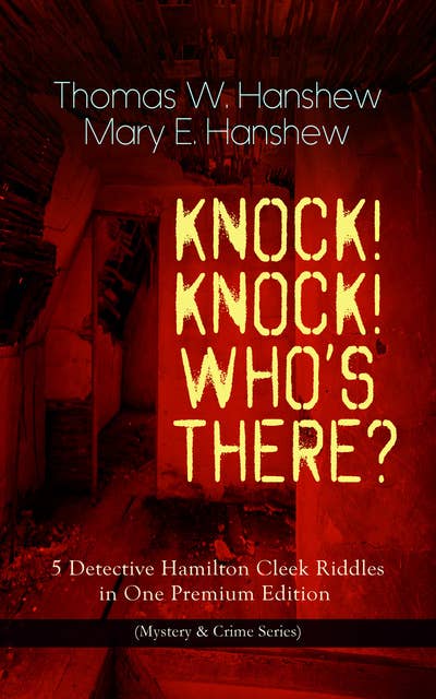 Knock! Knock! Who's There? – 5 Detective Hamilton Cleek Riddles In One Premium Edition (Mystery & Crime Series): (Mystery & Crime Series) The Riddle of the Night, The Riddle of the Purple Emperor, The Riddle of the Frozen Flame, The Riddle of the Mysterious Light & The Riddle of the Spinning Wheel
