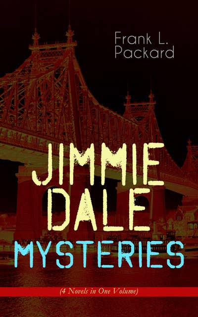 Jimmie Dale Mysteries (4 Novels In One Volume): The First "Masked Hero": The Adventures of Jimmie Dale, The Further Adventures of Jimmie Dale, Jimmie Dale and the Phantom Clue & Jimmie Dale and Blue Envelope Murder