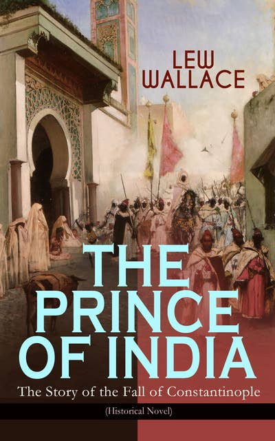 THE PRINCE OF INDIA – The Story of the Fall of Constantinople (Historical Novel)