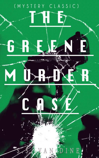 The Greene Murder Case (Mystery Classic): Philo Vance Detective Mystery