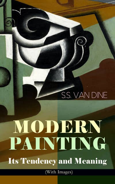 Modern Painting – Its Tendency And Meaning (With Images): Study of the Art Movements from Impressionism to Cubism