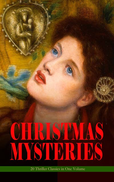 CHRISTMAS MYSTERIES - 20 Thriller Classics in One Volume: Murder Mysteries & Intriguing Stories of Suspense, Horror and Thrill for the Holidays