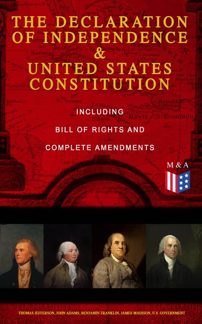 The Declaration of Independence & United States Constitution – Including Bill of Rights and Complete Amendments: The Principles on Which Our Identity as Americans Is Based (With The Federalist Papers & Inaugural Speeches of George Washington, John Adams and Thomas Jefferson)