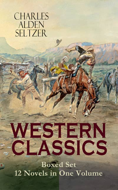 Western Classics Boxed Set - 12 Novels In One Volume: Adventure Tales of the Wild West: The Two-Gun Man, The Coming of the Law, The Trail to Yesterday, The Boss of the Lazy Y, The Range Boss, The Ranchman, The Trail Horde, Drag Harlan, West!...