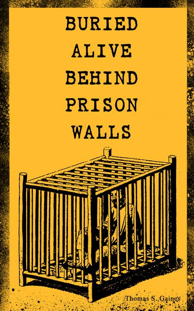 Buried Alive Behind Prison Walls: The Inside Story of Jackson State Prison from the Eyes of a Former Slave Who Was Punished for Killing a White Man in Self Defence (Black History Series)