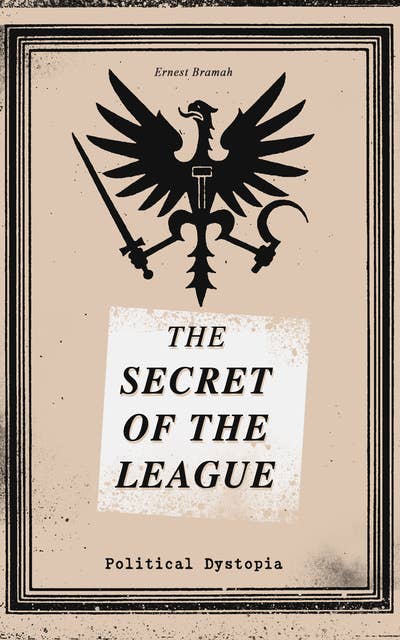 The Secret Of The League (Political Dystopia): The Classic That Inspired Orwell's "1984"