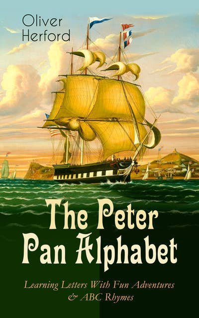 The Peter Pan Alphabet – Learning Letters With Fun Adventures & ABC Rhymes: Learn Your ABC with the Magic of Neverland & Splash of Tinkerbell's Fairydust