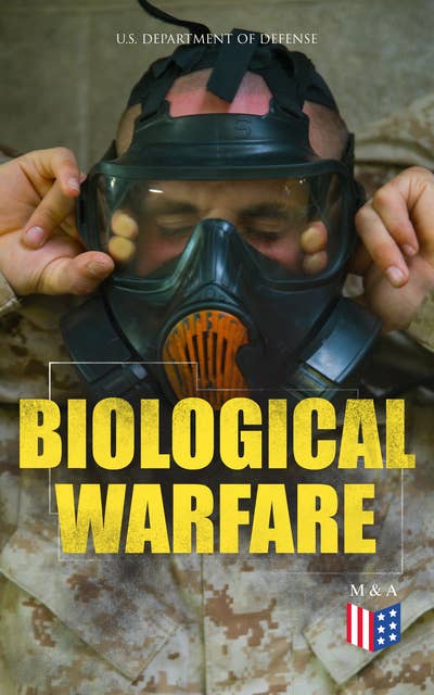 Biological Warfare: Learn What's at Risk, Protective Measures & Treatment of Casualties (Bacterial Agents; Anthrax, Brucellosis, Plague, Q Fever, Viral Agents; Smallpox, Venezuelan Equine Encephalitis, Toxins...)