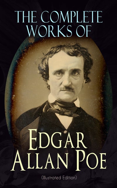 The Complete Works of Edgar Allan Poe (Illustrated Edition): The Raven ...