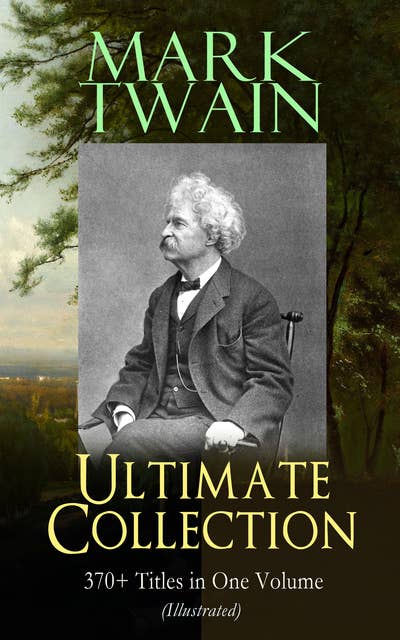 Cover for MARK TWAIN Ultimate Collection: 370+ Titles in One Volume (Illustrated): The Adventures of Tom Sawyer & Huckleberry Finn, The Prince and the Pauper, The £1,000,000 Bank Note, A Horse's Tale, Yankee in King Arthur's Court, The Innocents Abroad, Life on the Mississippi…