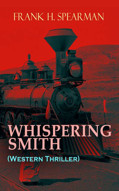 Whispering Smith (Western Thriller): A Daring Policeman on a Mission to Catch the Notorious Train Robbers