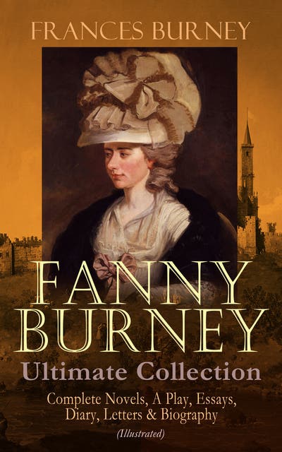 FANNY BURNEY Ultimate Collection: Complete Novels, A Play 