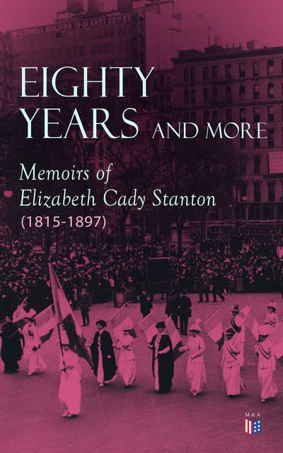 Eighty Years and More: Memoirs of Elizabeth Cady Stanton (1815-1897)