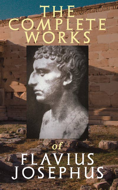 The Complete Works of Flavius Josephus: History of the Jewish War