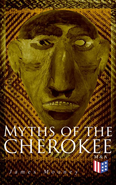 Myths of the Cherokee: Illustrated Edition