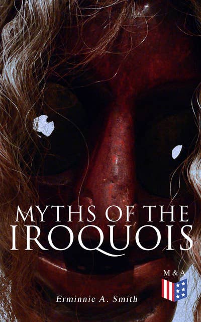 Myths of the Iroquois: Illustrated Edition