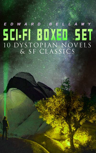 Sci-Fi Boxed Set: 10 Dystopian Novels & Sf Classics: Utopian & Science Fiction Novels and Stories: Looking Backward, Equality, Dr. Heidenhoff's Process, Miss Ludington's Sister, The Blindman's World, With The Eyes Shut, To Whom This May Come…