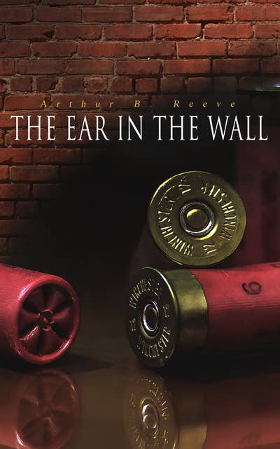 The Ear In The Wall: Detective Craig Kennedy's Mystery Case