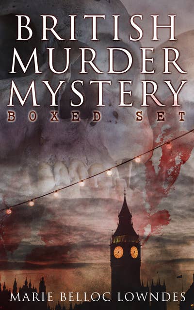 British Murder Mystery Boxed Set: The Lodger, The Chink in the Armour, The End of Her Honeymoon, Love and Hatred, From Out the Vast Deep, What Timmy Did, What Really Happened, The Story of Ivy, Good Old Anna, The Uttermost Farthing…
