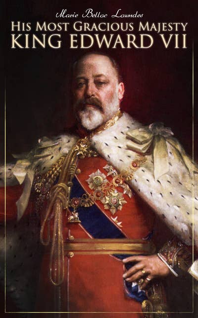 His Most Gracious Majesty King Edward VII: Biography: His Royal Highness The Prince of Wales