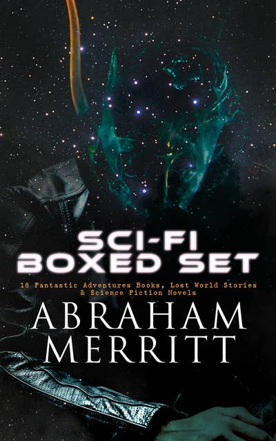 Sci-Fi Boxed Set: 18 Fantastic Adventures Books, Lost World Stories & Science Fiction Novels: The Moon Pool, The Metal Monster, The Ship of Ishtar, The Face in the Abyss, Dwellers in the Mirage, Through the Dragon Glass, The Pool of the Stone God, The People of the Pit, The Fox Woman…