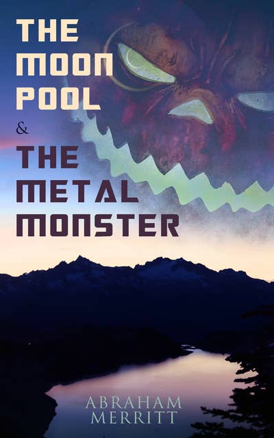 The Moon Pool & The Metal Monster: Science Fantasy Novels