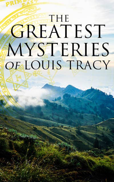 The Greatest Mysteries of Louis Tracy: 14 Novels in One Edition:Detectives White & Furneaux Mysteries, The Albert Gate Mystery, The Stowmarket Mystery, The Bartlett Mystery, A Mysterious Disappearance, The Late Tenant & more