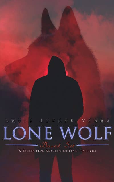 Lone Wolf Boxed Set – 5 Detective Novels In One Edition: The Lone Wolf, The False Faces, Alias The Lone Wolf, Red Masquerade & The Lone Wolf Returns