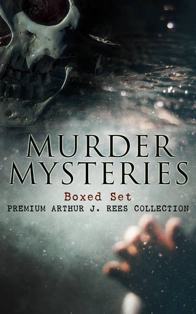Murder Mysteries Boxed Set: Premium Arthur J. Rees Collection: The Hampstead Mystery, The Mystery of the Downs, The Shrieking Pit, The Hand in the Dark, & The Moon Rock