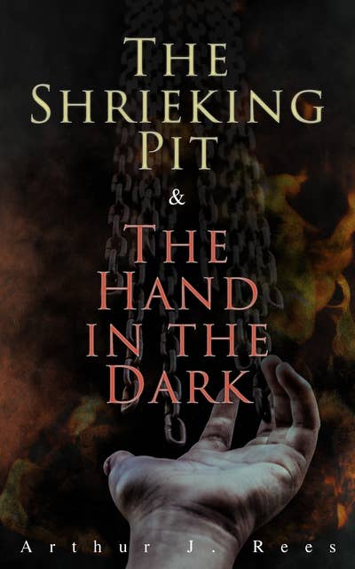 The Shrieking Pit & The Hand In The Dark: Detective Grant Colwyn's Murder Cases