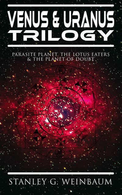 Venus & Uranus Trilogy: Parasite Planet, The Lotus Eaters &The Planet Of Doubt: Space Adventures of Hamilton "Ham" Hammond and Patricia Burlingame