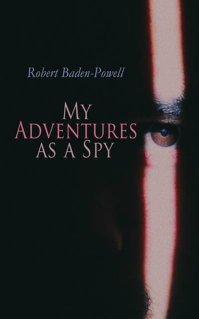 My Adventures As A Spy: True Account of a British Secret Agent