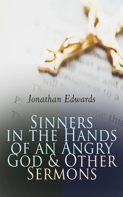 Sinners in the Hands of an Angry God & Other Sermons