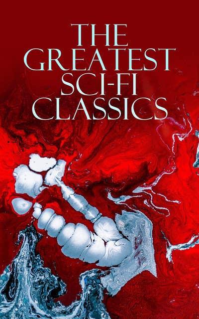 The Greatest Sci-Fi Classics: Journey to the Center of the Earth, The Time Machine, The War of The Worlds, Frankenstein, The Lost World, Iron Heel, The Coming Race, Flatland, Dr Jekyll and Mr Hyde, Lord of the World, Herland...