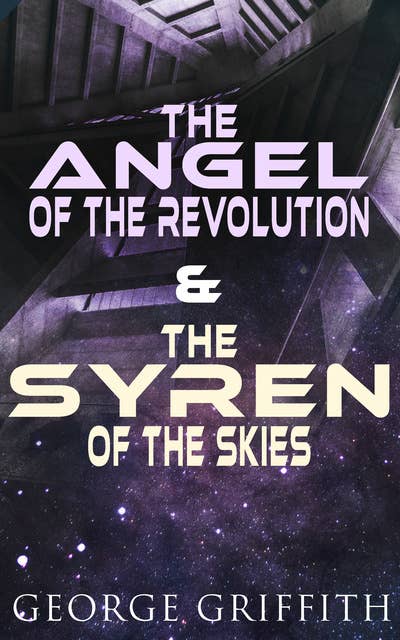 The Angel Of The Revolution & The Syren Of The Skies: Dystopian Sci-Fi Novels