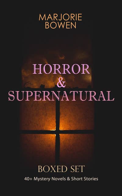 Horror & Supernatural Boxed Set: 40+ Mystery Novels & Short Stories: Black Magic, The Crime of Laura Sarelle, The Spectral Bride, So Evil My Love, The Last Bouquet, The Bishop of Hell, Twilight, Kecksies, Dark Ann, The Breakdown, One Remained Behind, A Stranger Knocked