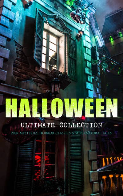 Cover for Halloween Ultimate Collection: 200+ Mysteries, Horror Classics & Supernatural Tales