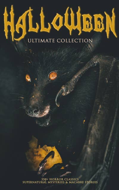 Halloween Ultimate Collection: 550+ Horror Classics, Supernatural Mysteries & Macabre Stories: The Dunwich Horror, Frankenstein, The Hound of the Baskervilles, Black Magic, Sleepy Hollow, Sweeney Todd, Dracula, The Monk, Dr Jekyll & Mr Hyde, Northanger Abbey, Wuthering Heights, The Beetle...