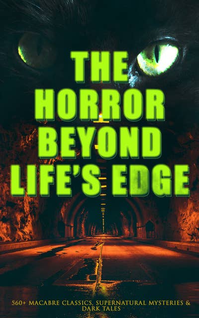 The Horror Beyond Life's Edge: 560+ Macabre Classics, Supernatural Mysteries & Dark Tales: The Mark of the Beast, Shapes in the Fire, A Ghost, The Man-Wolf, The Phantom Coach, The Vampyre, Sweeney Todd, The Sleepy Hollow, The Premature Burial, The Picture of Dorian Gray, The Ghost Pirates…