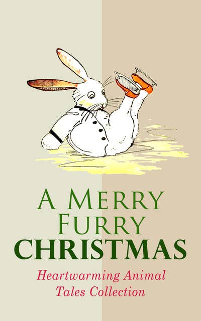 A Merry Furry Christmas: Heartwarming Animal Tales Collection: The Cricket on the Hearth, The Tailor of Gloucester, Voyages of Doctor Dolittle, The Wind in the Willows, The Wonderful Wizard of OZ, The Nutcracker and the Mouse King, Cat & Dog Stories, Black Beauty
