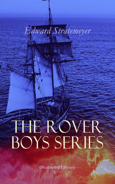The Rover Boys Series (Illustrated Edition): The Rover Boys Series (Illustrated Edition)