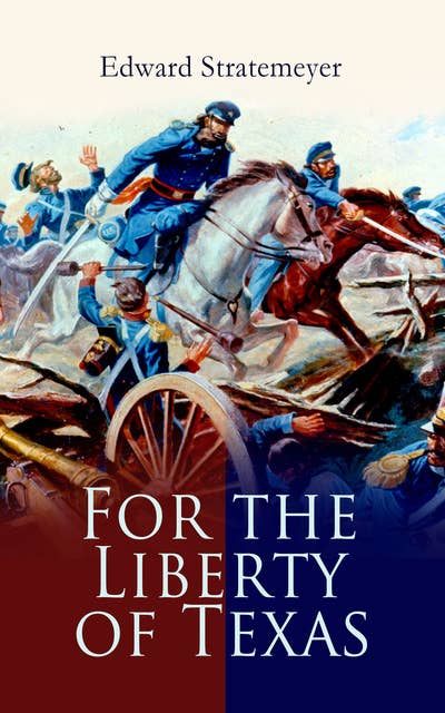 For the Liberty of Texas: Account of the Mexican War